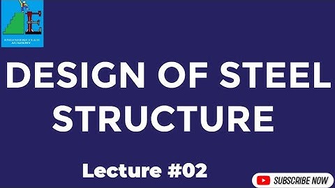Lecture 2 (Introduction to Steel Structure & Connections), Design of Steel Structure