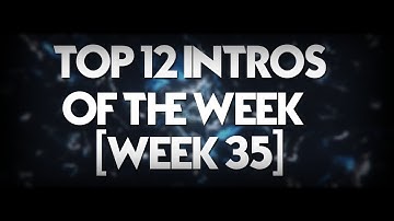 Top 12 Intros Of The Week [Week 35] (Leave a like pls!) [Read pinned comment]