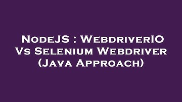 NodeJS : WebdriverIO Vs Selenium Webdriver (Java Approach)