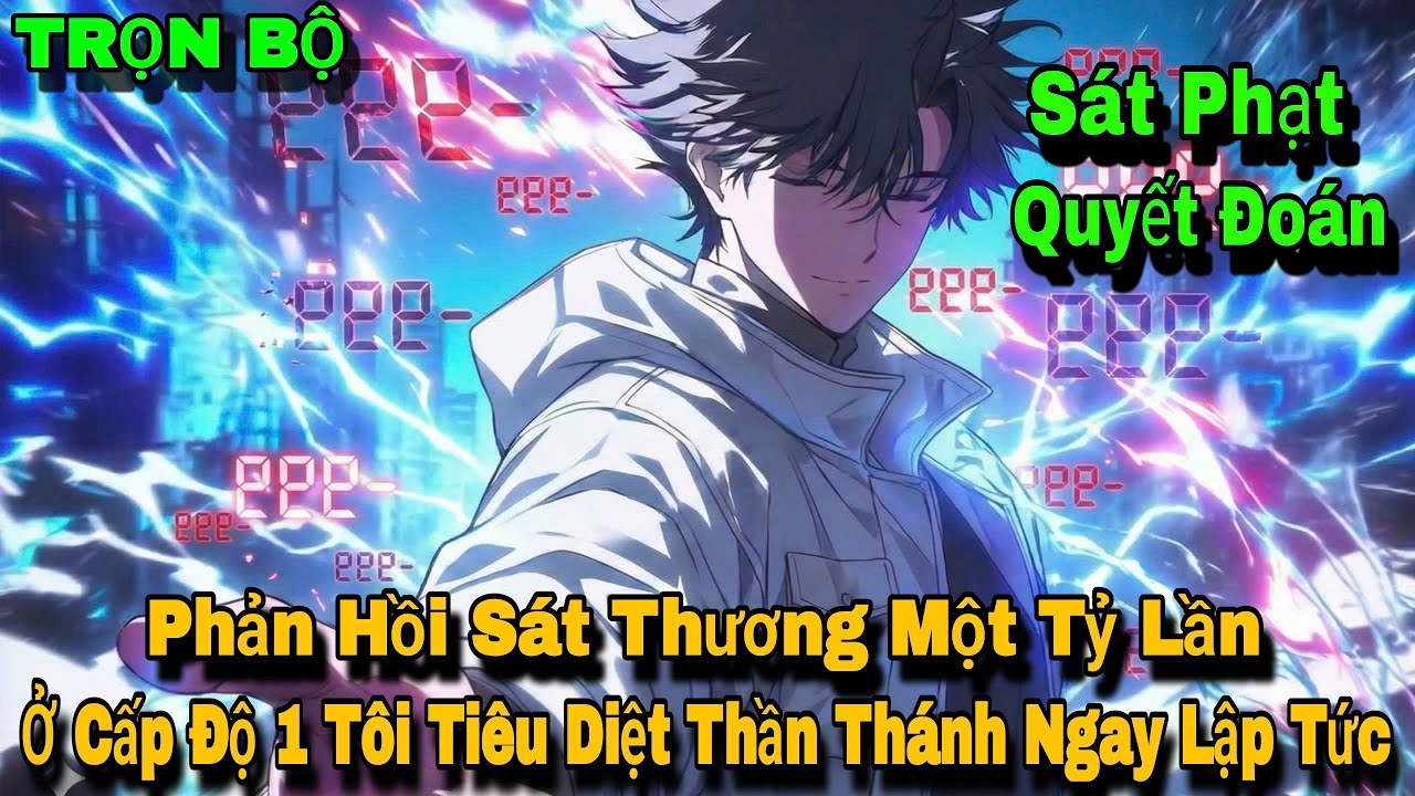 [Trọn Bộ] Phản Hồi Sát Thương Một Tỷ Lần Ở Cấp Độ 1 Tôi Tiêu Diệt Thần Thánh Ngay Lập Tức