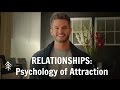 RELATIONSHIPS: Psychology of Attraction