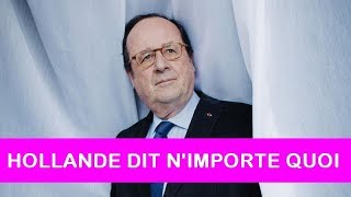 François Hollande dit n&#39;importe quoi