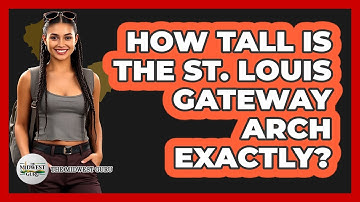 How Tall Is The St. Louis Gateway Arch Exactly?