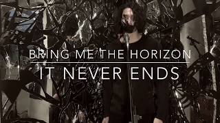 Bring Me The Horizon - It Never Ends | Cover