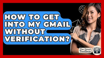 How To Get Into My Gmail Without Verification? - TheEmailToolbox.com