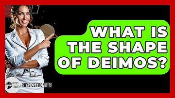 What Is The Shape Of Deimos? - Physics Frontier