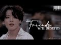 "𝐅𝐑𝐈𝐄𝐍𝐃𝐒 𝐖𝐈𝐓𝐇 𝐁𝐄𝐍𝐄𝐅𝐈𝐓𝐒" ╯[jungkook oneshot]