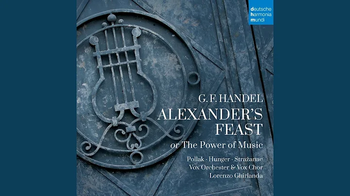 Alexander's Feast, HWV75: Part II: At Last Divine ...