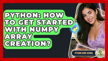 Python: How To Get Started With NumPy Array Creation? - Python Code School