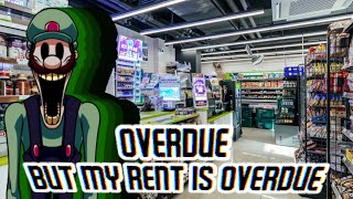 OVERDUE [Mario's Madness V2] but my rent is overdue.