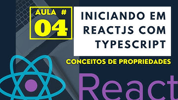 Aula #04 - Conceitos de Propriedades React - Iniciando em Front-end com ReactJS e Typescript