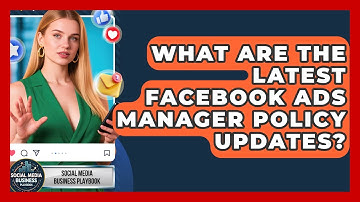 What Are The Latest Facebook Ads Manager Policy Updates? - Social Media Business Playbook