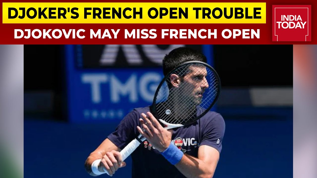 Novak Djokovic Could Be Barred From Playing In French Open After France ...
