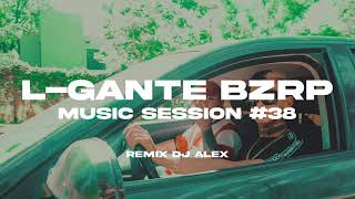 LGANTE || BZRP MUSIC SESSION #38 (REMIX) DJ ALEX