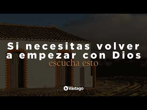 Si necesitas volver a empezar con Dios escucha esto