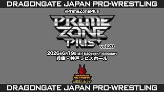 【DRAGONGATE NETWORK】2026.6.19 PRIME ZONE Plus＋ Vol.20 第1試合