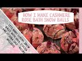 How I make cashmere rose snow balls with recipe included - using Shea / coca butter & jojoba oil