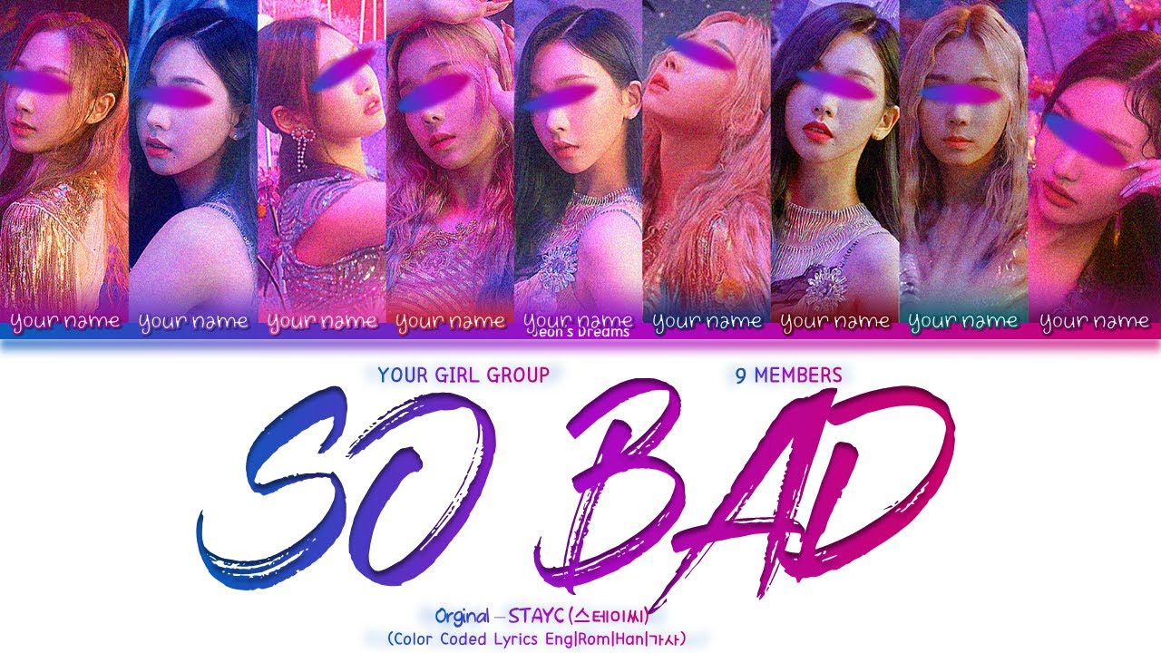 SO BAD - Your Girl Group 9 members | STAYC (스테이씨) (Color Coded Lyrics)