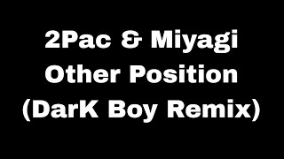 2Pac & Miyagi - Other Position (DarK Boy Remix Lyrics) Resimi