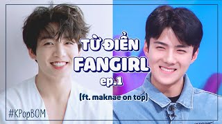 NHỮNG THUẬT NGỮ KPOP CƠ BẢN BẠN NÊN BIẾT? - Từ điển Fangirl Ep.1 [KPopBOM]