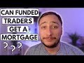 CAN FUNDED TRADERS GET A MORTGAGE? PROP TRADERS & MORTGAGES - KEY CONSIDERATIONS - BUYING A HOME