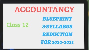 NEW SYLLABUS || DELETED TOPICS IN ACCOUNTANCY CLASS 12 FOR 2020-2021