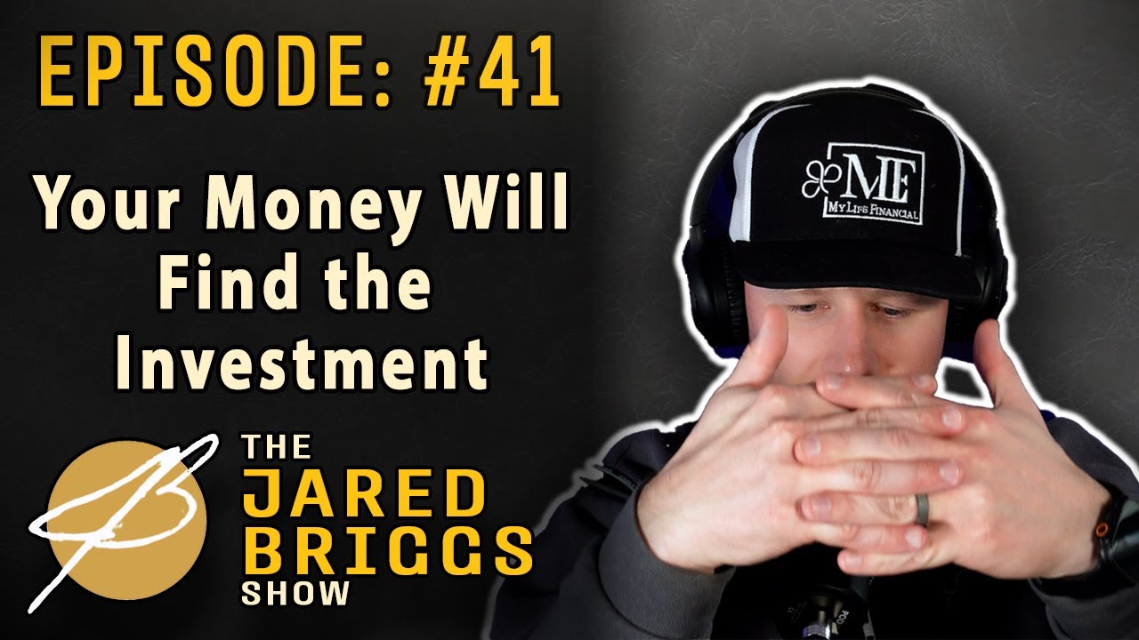 Your Money Will Find the Investment - Ep. 41 - Jared Briggs Show