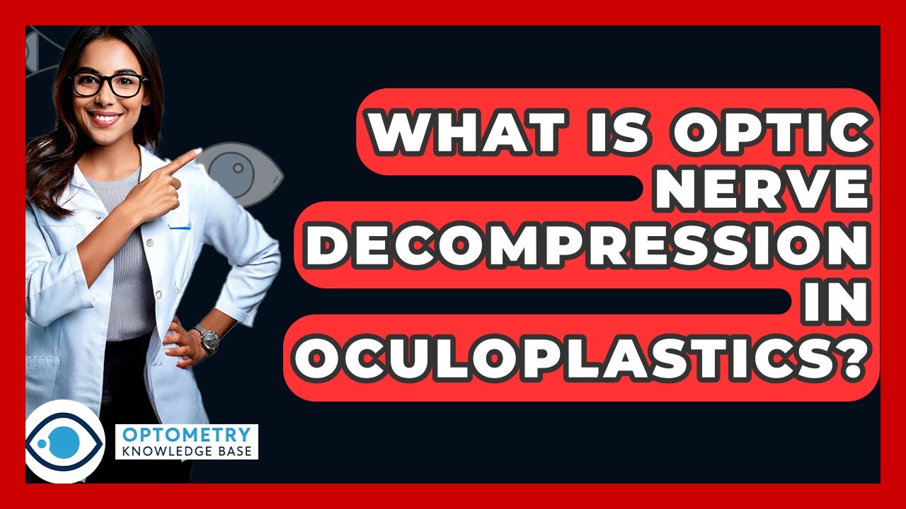 What Is Optic Nerve Decompression In Oculoplastics? - Optometry Knowledge Base