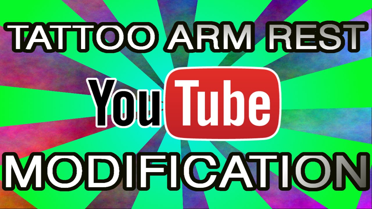 TATTOO ARM REST MODIFICATION