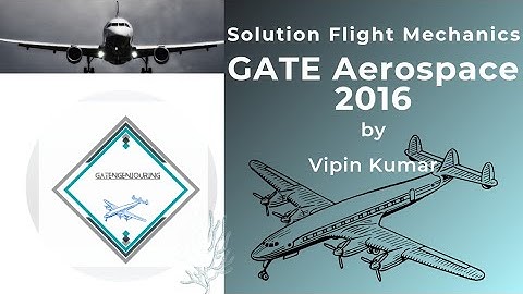 Solution: GATE AE 2016 II Flight Mechanics II Vipin Kumar
