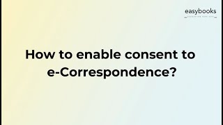 How to enable consent to e-Correspondence