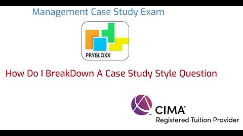 CIMA MCS: How To Breakdown A Case Study Style Question: Feb 2021
