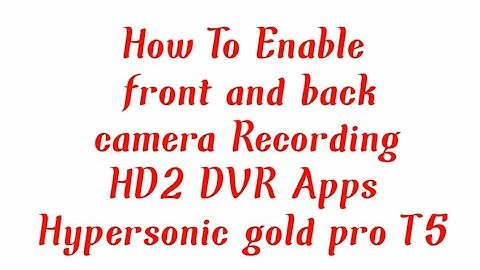 How To Enable front and back camera Recording HD2 DVR Apps Hypersonic gold pro T5