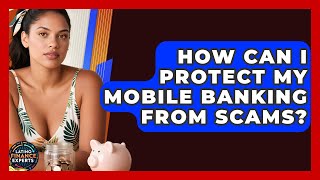 How Can I Protect My Mobile Banking From Scams? - Latino Finance Experts
