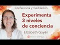 Meditación y conferencia: “Experimenta 3 niveles de conciencia”, con Elizabeth Gayán