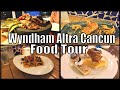 Wyndham alltra cancun allinclusive resort food  restaurant tour