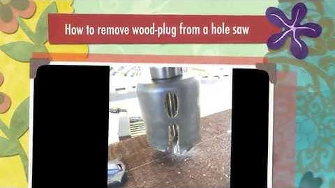 How to remove wood plugs from a hole saw