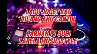 LAGU JOGET KAU BILANG AKU CANTIK FARHAN FT SUCI (LAPELA MUSIC STYLE)
