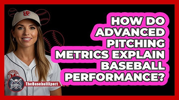 How Do Advanced Pitching Metrics Explain Baseball Performance? - The Baseball Xpert