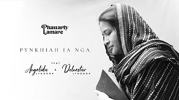 Pynkhiah Ia Nga (Official Music Video) || Phawarly ft. Dolnestar & Angelida || New Khasi Gospel Song