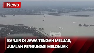 Genangi Sembilan Kabupaten, Banjir di Jawa Tengah Meluas! - iNews Room 18/03