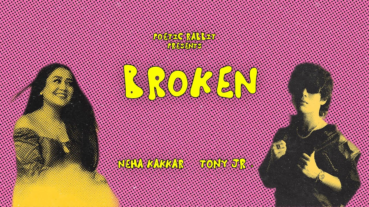 Broken   Neha Kakkar Tony Jr  Lyrical