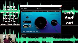 How to remove background noise in your video footage using Waves Clarity Vx.