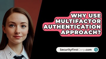 Why Use Multifactor Authentication Approach? - SecurityFirstCorp.com