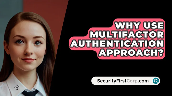 Why Use Multifactor Authentication Approach? - SecurityFirstCorp.com