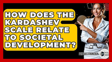 How Does The Kardashev Scale Relate To Societal Development? - Physics Frontier