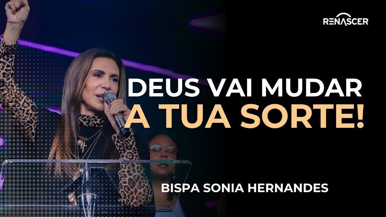 DEUS VAI MUDAR TUA SORTE! | BISPA SONIA HERNANDES