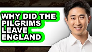 Why Did the Pilgrims Leave England - Explained