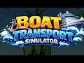 BOAT TRANSPORT SIMULATOR - GAMEPLAY (PART 1)
