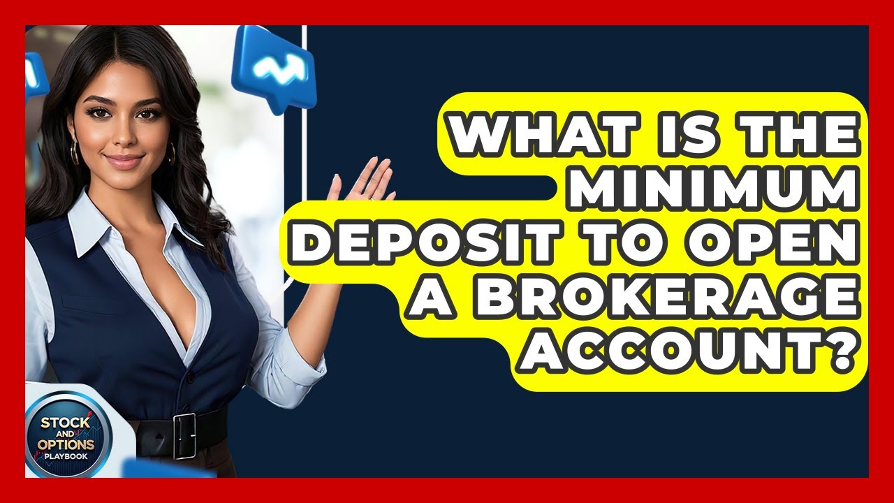 What Is The Minimum Deposit To Open A Brokerage Account? - Stock and Options Playbook